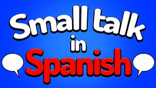 Spanish Lesson 11: Small Talk in Spanish