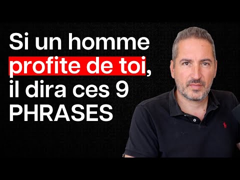Si un homme profite de toi, il dira ces 9 PHRASES