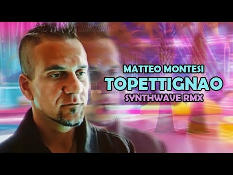 MATTEO MONTESI - TOPETTIGNAO SYNTHWAVE REMIX