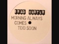 Brad Carter - Morning Always Comes Too Soon