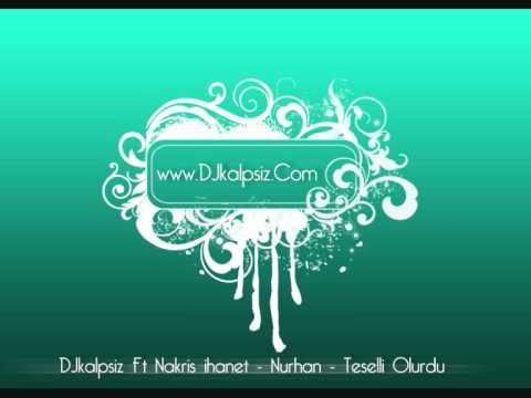 DJkalpsiz Ft Nakris ihanet - Nurhan  -  Teselli Olurdu