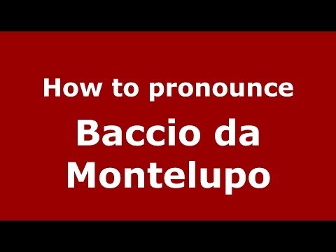 How to pronounce Baccio da Montelupo (Italian/Italy) - PronounceNames.com