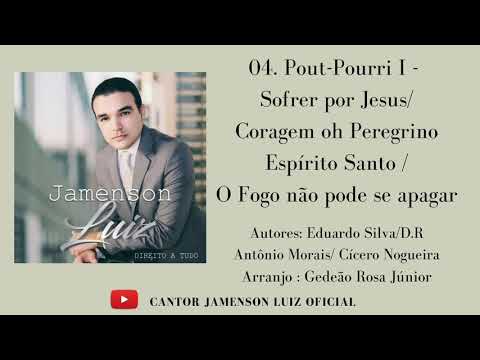 04- Pout-Pourri l - Sofrer por Jesus /Coragem oh peregrino /Espírito Santo/O Fogo não pode se apagar
