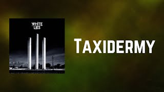 White Lies - Taxidermy (Lyrics)