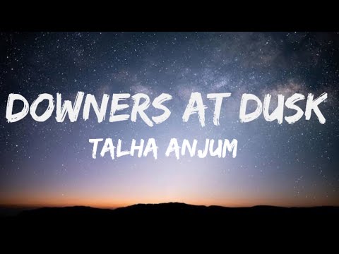 Downers At Dusk - Talha Anjum | Prod. By Umair (Lyrics)