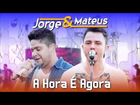 A Hora é Agora - Jorge & Mateus