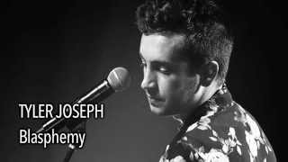 Tyler Joseph - Blasphemy (With Lyrics)