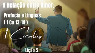 A Relação entre Línguas, Profecias e Amor ( 1 Co 13-14 ) | Lição 5 | EETAD