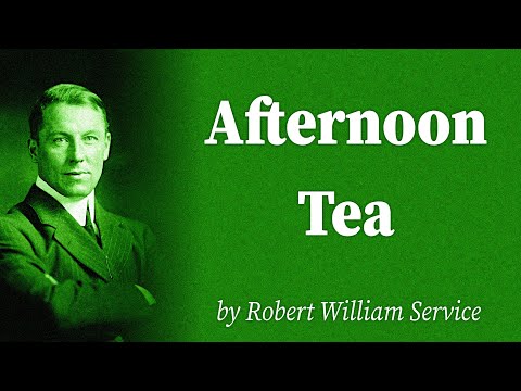 Afternoon Tea by Robert William Service