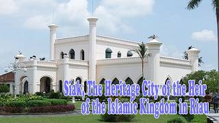  Siak, the Heritage City of the Heir of the Islamic Kingdom in Riau