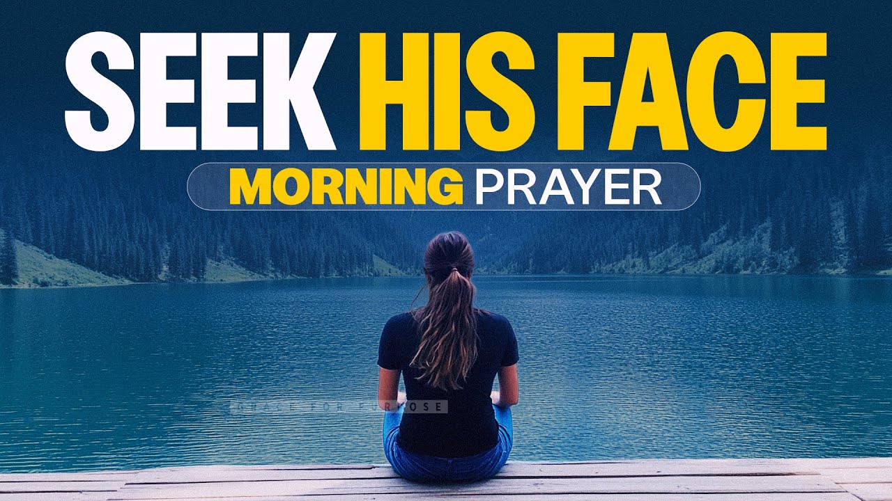 A Prayer To Encourage You To Seek God Daily | A Blessed Morning Prayer To Start Your Day