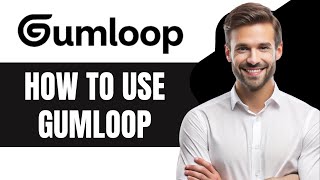 How to Use Gumloop