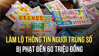 Từ ngày 30.11, chậm trả thưởng, làm lộ thông tin người trúng xổ số bị phạt đến 6
