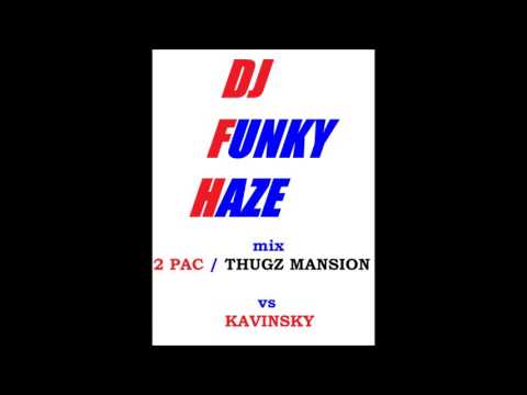 mix 2 PAC  Thugz Mansion vs KAVINSKY by dj FUNKY HAZE
