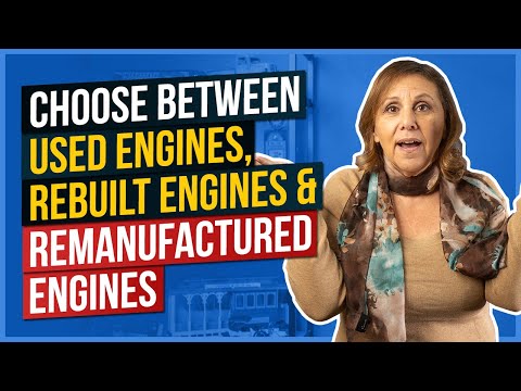 How to Choose Between Used Engines, Rebuilt Engines, & Remanufactured Engines