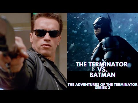 The Terminator vs. Batman (Series 3: Part 2)