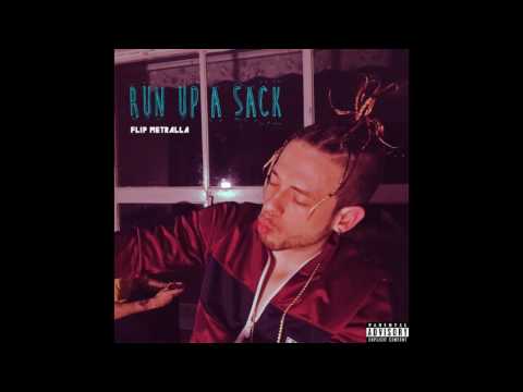 Flip Metralla - Run Up a Sack  (prod.Richie Louie x Pirex On Da Track)