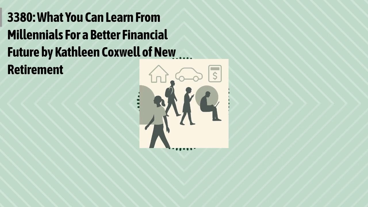 3380: What You Can Learn From Millennials For a Better Financial Future by Kathleen Coxwell of...