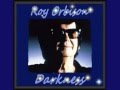 Roy Orbison - Darkness 