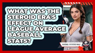 What Was The Steroid Era's Effect On League Average Baseball Stats - Baseball Statistics Vault