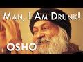 OSHO Man I Am Drunk