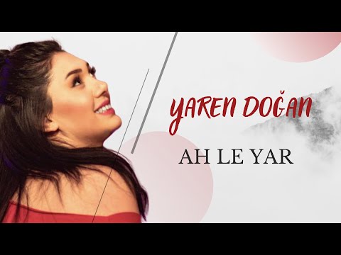 Yaren Doğan - Ah Le Yar Yar