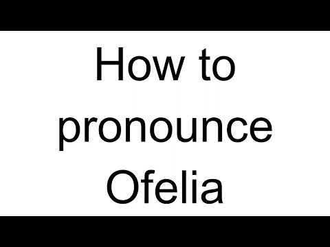 How to Pronounce Ofelia (Romanian)