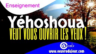 Yéhoshoua veut vous ouvrir les yeux !
