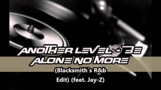 Another Level  - Be Alone No More (Blacksmith`s R&b Edit) (feat. Jay-Z)