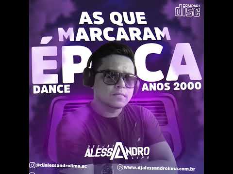As que marcaram epoca - Dance Antigo - Anos 2000  2008 2009 2010 2012 DJ Alessandro Lima