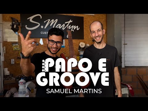 SAMUEL MARTINS (S.MARTYN CUSTOM BASSES) - Papo e Groove #2