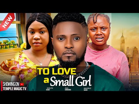 IN LOVE WITH A SMALL GIRL - MAURICE SAM, MERCY KENNETH, ADA KIRIKIRI 2025 NIGERIAN NOLLYWOOD MOVIES
