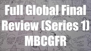 Full Global Final Review (Series 1) - MBCGFR