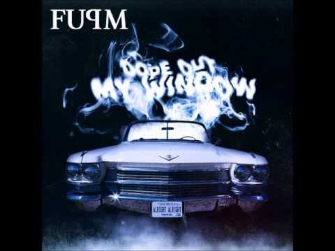 FUPM - Dope Out My Window