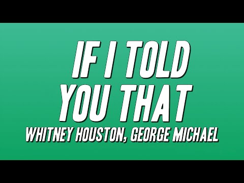 Whitney Houston, George Michael - If I Told You That (Lyrics)