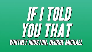 Whitney Houston, George Michael - If I Told You That (Lyrics)