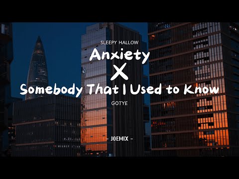 Anxiety x Somebody That I Used to Know mix