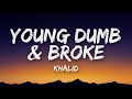 Khalid Young Dumb Broke Lyrics
