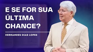 A ÚLTIMA OPORTUNIDADE - HERNANDES DIAS LOPES