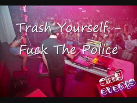 Trash Yourself - Fuck the Police