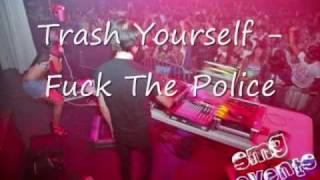 Trash Yourself - Fuck the Police