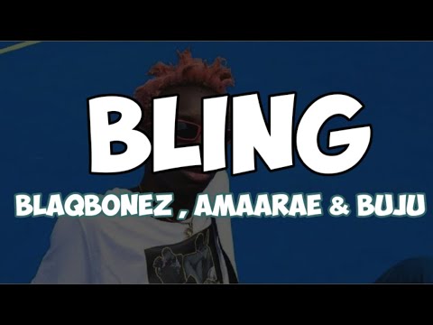 Blaqbonez - Bling (lyrics) ft. Amaarae ,Buju