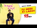 Tu Meri Ki Lagdi | Official Video | Navv Inder | Navi Kamboz | Mr Nakulogic | Latest Punjabi Songs