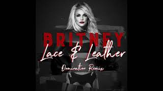 Britney Spears - Lace &amp; Leather (Domination Remix)