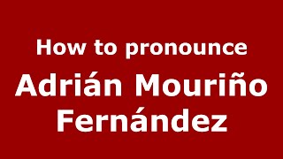 How to pronounce Adrián Mouriño Fernández