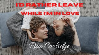 I&#39;d rather leave while i&#39;m in love  -  Rita Coolidge (TRADUÇÃO) HD