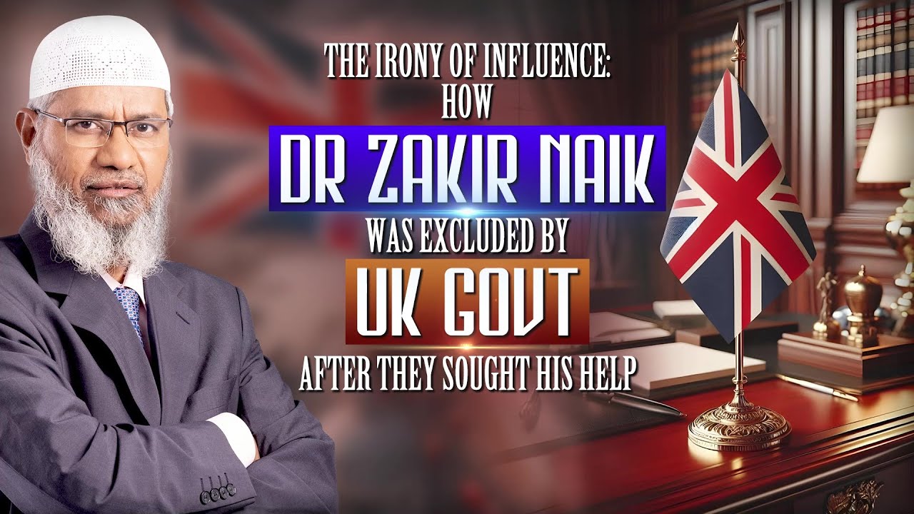The Irony of Influence How Dr Zakir Naik was Excluded by UK Govt after They Sought his Help