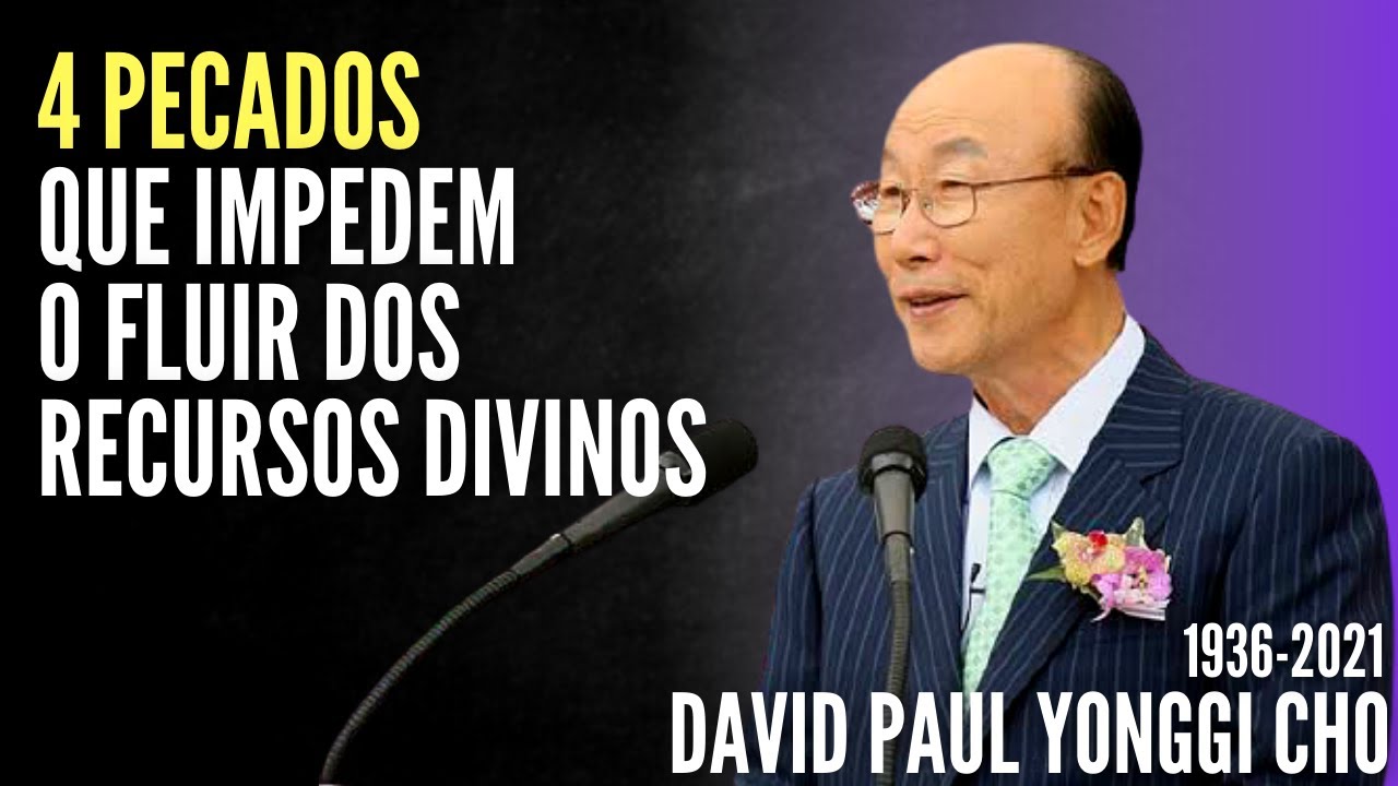 David Paul Yonggi Cho - 4 PECADOS QUE IMPEDEM O FLUIR DOS RECURSOS DIVINOS (Em Português)