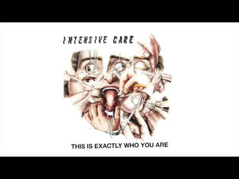 Intensive Care - This is Exactly Who You Are
