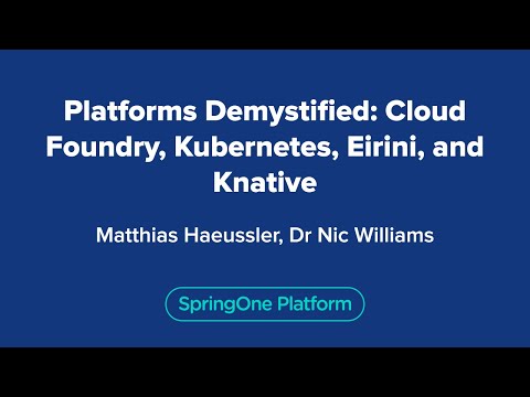 Platforms Demystified: Cloud Foundry, Kubernetes, Eirini, and Knative